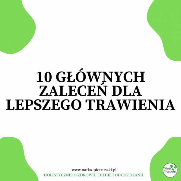 Jak jeść, by dobrze trawić? 10 głównych zaleceń dla lepszego trawienia.