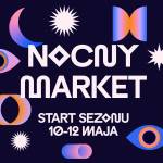 NOCNY MARKET – START SEZONU – 10 MAJA, WARSZAWA