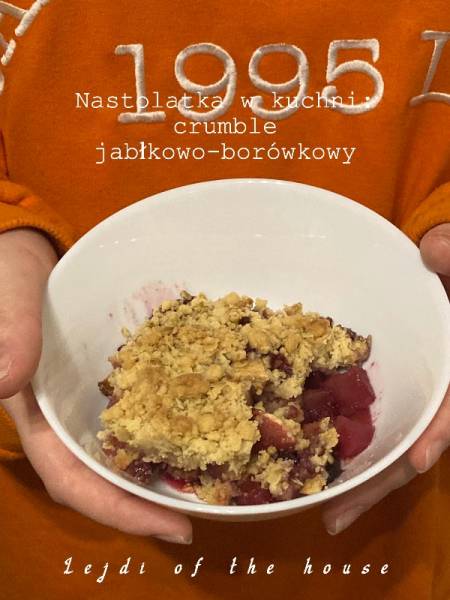 Nastolatka w kuchni: crumble jabłkowo - jeżynowy/borówkowy...