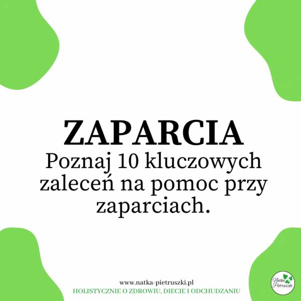 Zaparcia – powszechny problem, z którym można sobie poradzić :) Poznaj 10 kluczowych zaleceń na pomoc przy zaparciach.