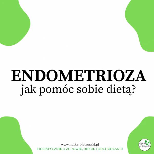 Endometrioza – jak pomóc sobie dietą?