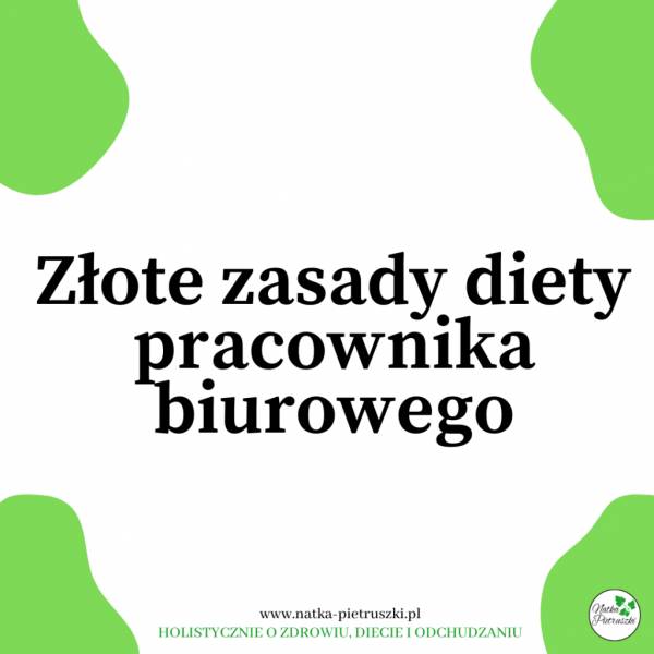 Złote zasady diety pracownika biurowego