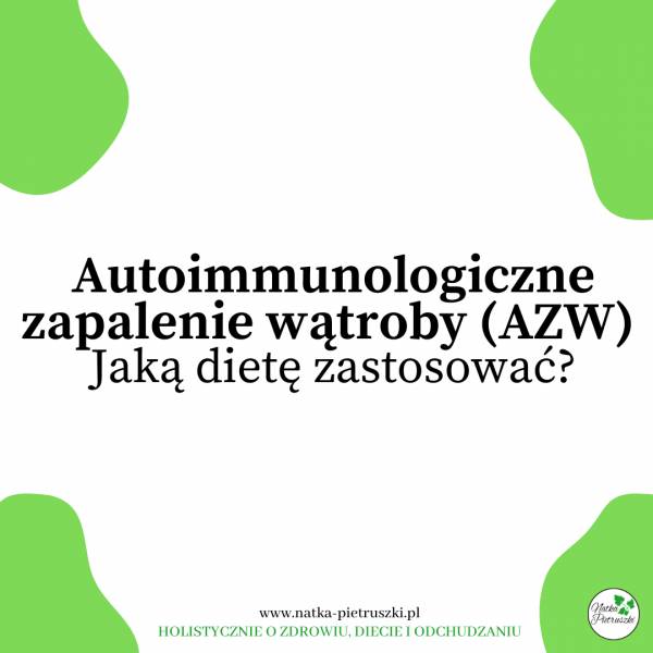 Autoimmunologiczne zapalenie wątroby (AZW). Jaką dietę zastosować?