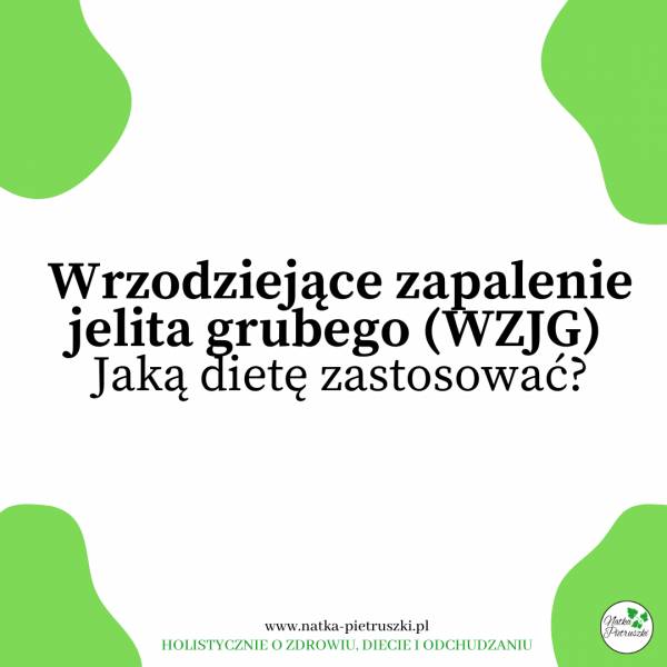 Wrzodziejące zapalenie jelita grubego (WZJG). Jak pomóc sobie dietą?