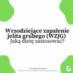 Wrzodziejące zapalenie jelita grubego (WZJG). Jak pomóc sobie dietą?