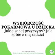 Wybiórczość pokarmowa u dziecka. Czym jest? Jakie są jej przyczyny? Jak sobie z nią radzić?