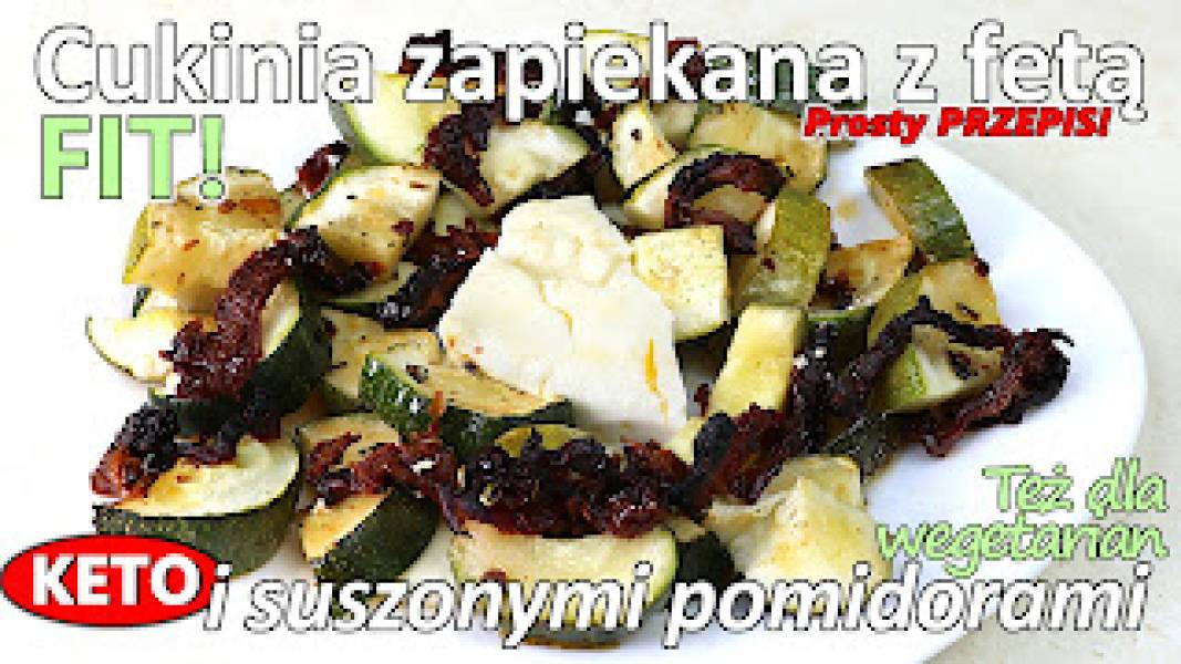 Przepis na cukinię zapiekaną z fetą i suszonymi pomidorami