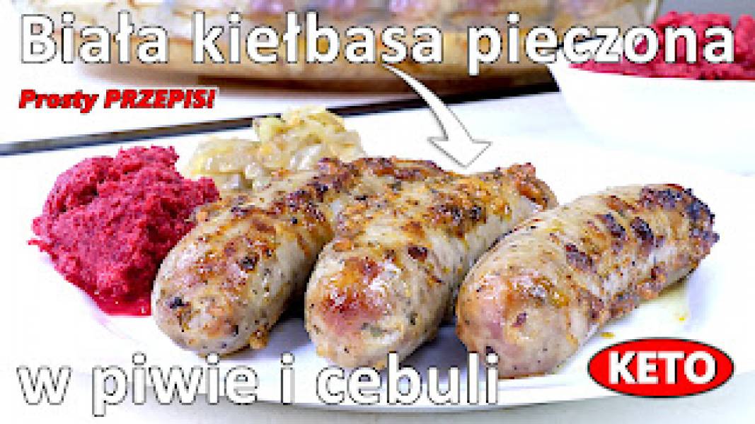 Przepis na białą kiełbasę pieczoną w piwie