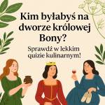 Kim byłabyś na dworze królowej Bony? Zrób kulinarny quiz i sprawdź!