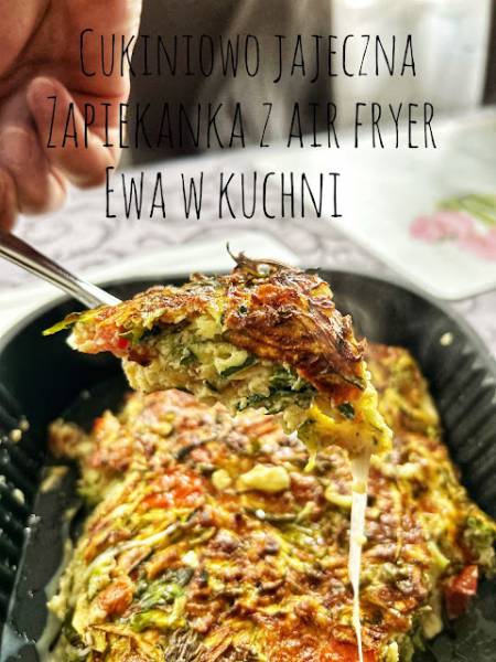 Cukiniowo jajeczna zapiekanka z air fryer