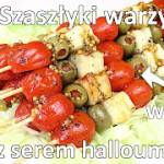 Przepis na szaszłyki z sera halloumi i warzyw