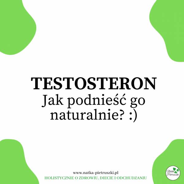 Testosteron. Jak podnieść go naturalnie? :)