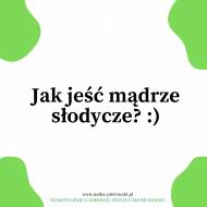 Jak jeść mądrze słodycze? :)