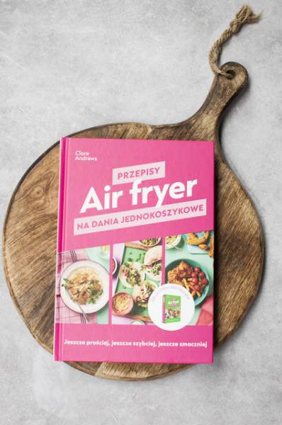 „Air fryer. Przepisy na dania jednokoszykowe 
