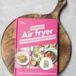 „Air fryer. Przepisy na dania jednokoszykowe 