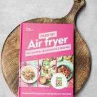„Air fryer. Przepisy na dania jednokoszykowe 