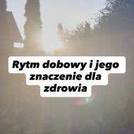 Rytm dobowy i jego znaczenie dla zdrowia. Dodatkowo także o zegarze narządów TCM.