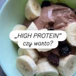 Produkty typu „high protein”. Czy warto?