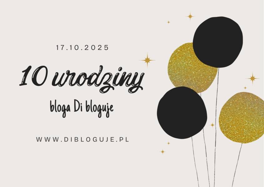 Mój blog ma już 10 lat! Dekada Di bloguje