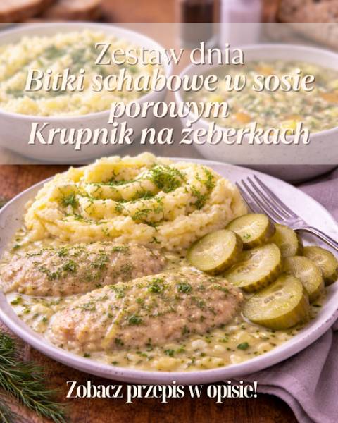 ZESTAW DNIA: Bitki schabowe w sosie porowym, tradycyjny krupnik na żeberkach