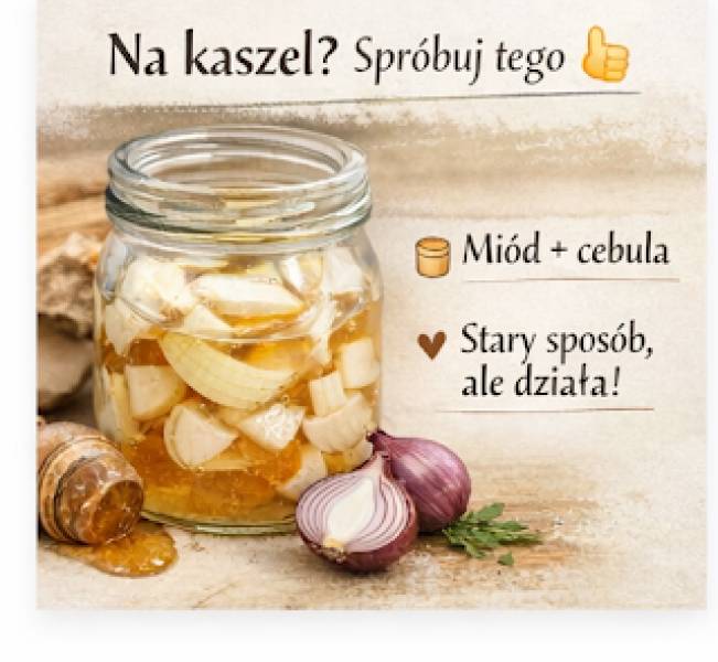 „Na kaszel pomaga coś, co masz w kuchni…”