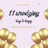Urodziny bloga Di bloguje. Moja strona ma już 11 lat!